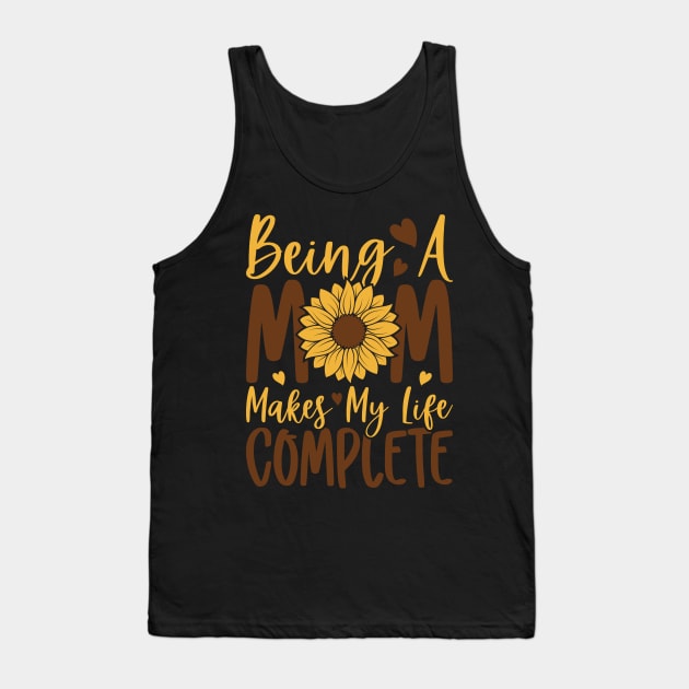 being a mom makes my life complete Tank Top by busines_night